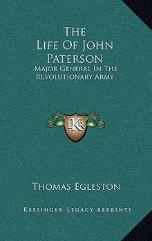 The Life Of John Paterson: Major General In The Revolutionary Army