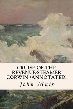 The Cruise of the Corwin: Journal of the Arctic Expedition of 1881 in Search of De Long and the Jeanette
