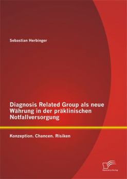 Paperback Diagnosis Related Group als neue Währung in der präklinischen Notfallversorgung: Konzeption. Chancen. Risiken [German] Book
