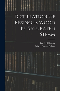 Paperback Distillation Of Resinous Wood By Saturated Steam Book
