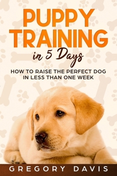 Paperback Puppy Training in 5 Days: How to Raise the Perfect Dog in Less Than One Week Book