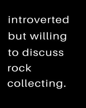 Introverted But Willing To Discuss Rock Collecting: 2020 Calendar Day to Day Planner Dated Journal Notebook Diary 8" x 10" 110  Pages Clean Detailed Book