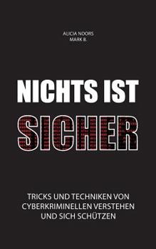 Paperback Nichts ist sicher: Tricks und Techniken von Cyberkriminellen verstehen und sich schützen [German] Book