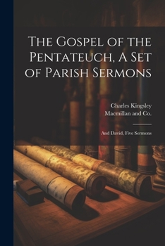 Paperback The Gospel of the Pentateuch, A Set of Parish Sermons; And David, Five Sermons Book