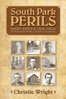 Paperback South Park Perils: Short Ropes and True Tales of Historic Park County Colorado Book