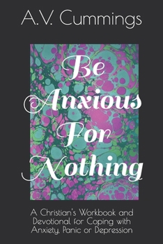 Paperback Be Anxious For Nothing: A Christian devotional and workbook for coping with anxiety and depression Book