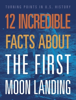 Hardcover 12 Incredible Facts about the First Moon Landing Book