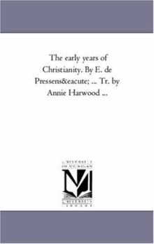 Paperback The Early Years of Christianity. by E. de Pressense ... Tr. by Annie Harwood ... Book