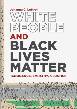 Paperback White People and Black Lives Matter: Ignorance, Empathy, and Justice Book
