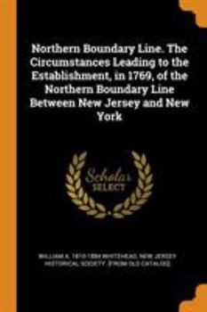 Paperback Northern Boundary Line. the Circumstances Leading to the Establishment, in 1769, of the Northern Boundary Line Between New Jersey and New York Book