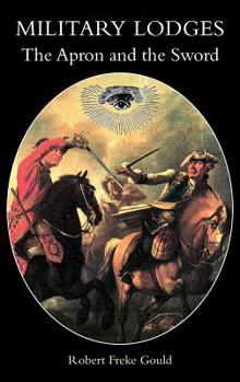 Paperback Military Lodges: The Apron and the Sword or Freemasonry Under Arms Book