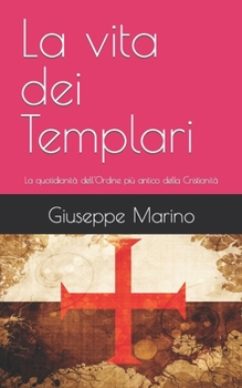 Paperback La vita dei Templari: La quotidianità dell'Ordine più antico della Cristianità [Italian] Book