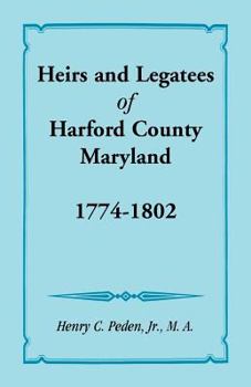 Paperback Heirs and Legatees of Harford County, Maryland, 1774-1802 Book