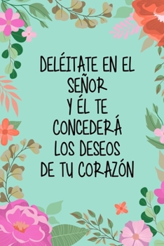 Del�itate en el Se�or y �l te Conceder� los Deseos de tu Coraz�n: Diario de Estudio De La Biblia Libreta De Apuntes Spanish Journal Gifts Regalo Para Mujer Cristianas (Verde Azul)