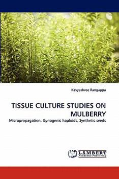 Paperback TISSUE CULTURE STUDIES ON MULBERRY: Micropropagation, Gynogenic haploids, Synthetic seeds Book