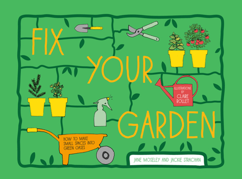 Hardcover Fix Your Garden: How to Make Small Spaces Into Green Oases Book