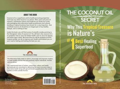 Paperback The Coconut Oil Secret: Why This Tropical Treasure is Nature's #1 Best Healing Superfood Book