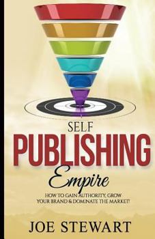 Paperback Self-Publishing Empire: How to Gain Authority, Grow Your Brand & Dominate the Market! Book