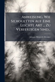 Paperback Anweisung, Wie Silhouetten Auf Eine Leichte Art ... Zu Verfertigen Sind... [German] Book