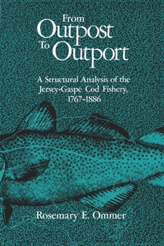 Hardcover From Outpost to Outport: A Structural Analysis of the Jersey-Gaspé Cod Fishery, 1767-1886 Book