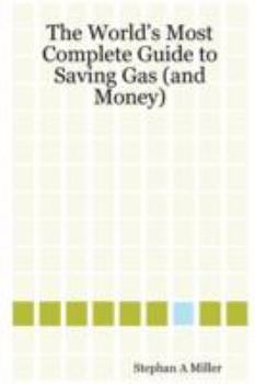 Paperback The World's Most Complete Guide to Saving Gas (and Money) Book