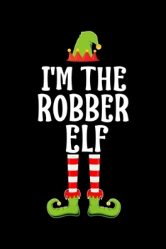 Paperback I'm the Robber Elf: Blank Lined Family Matching Christmas Diary - Best Christmas gift Notebook And Journal - 6x9 Inch 120 Pages White Pape Book