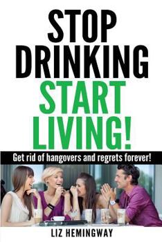 Paperback Stop Drinking Start Living!: Get rid of hangovers and regrets forever Book
