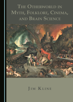 Hardcover The Otherworld in Myth, Folklore, Cinema, and Brain Science Book