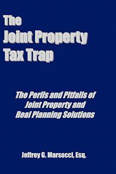 Paperback The Joint Property Tax Trap: The Perils and Pitfalls of Joint Property and Real Planning Solutions Book
