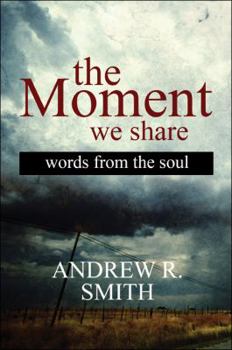 Paperback The Moment We Share: Words from the Soul Book