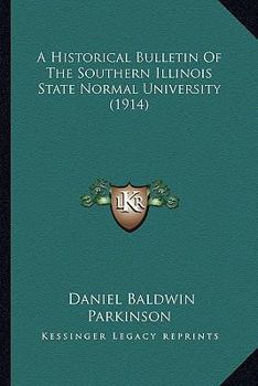 Paperback A Historical Bulletin Of The Southern Illinois State Normal University (1914) Book