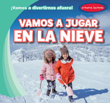 Vamos a Jugar En La Nieve (Let's Play in the Snow) (¡Vamos a Divertirnos Afuera! (Let's Have Fun Outside!)) (Spanish Edition)