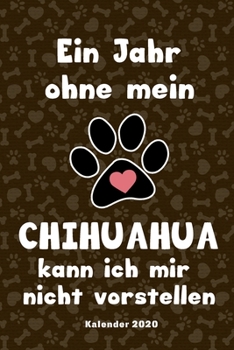 Chihuahua Kalender 2020: Geschenk Wochenplaner, Terminkalender 2020 f�r Hundebesitzer, Frauchen Herrchen eines Hundes. Lustiger Spruch Geschenkidee zu Weihnachten unter 10 Euro als Planer Organizer, T