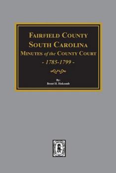 Paperback Fairfield County, South Carolina Minutes of the County Court, 1785-1789 Book