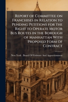Report of Committee on Franchises in Relation to Pending Petitions for the Right to Operate Motor Bus Routes in the Borough of Manhattan with Proposed Form of Contract