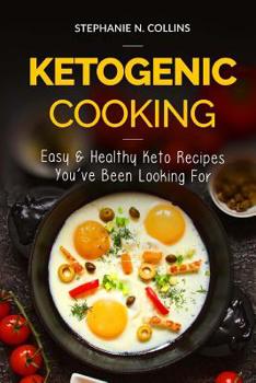 Paperback Ketogenic Cooking: Easy & Healthy Keto Recipes You've Been Looking For Book