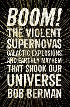 Paperback Boom!: The Violent Supernovas, Galactic Explosions, and Earthly Mayhem that Shook our Universe Book