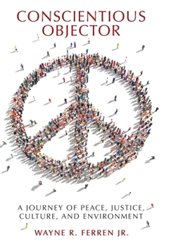 Hardcover Conscientious Objector: A Journey of Peace, Justice, Culture, and Environment Book