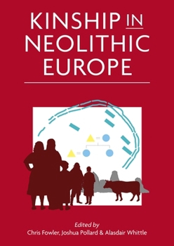 Kinship in Neolithic Europe (Neolithic Studies Group Seminar Papers)