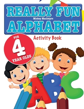 Paperback Really Fun Alphabet For 4 Year Olds: A fun & educational alphabet activity book for four year old children Book