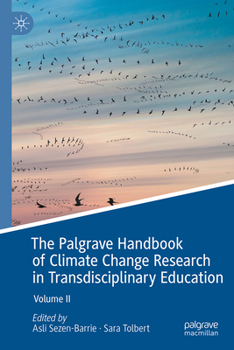 The Palgrave Handbook of Climate Change Research in Transdisciplinary Education: Volume 2 (Palgrave Studies in Education and the Environment)