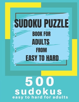 Paperback Sudoku Puzzle Book For Adults From Easy To Hard: 500 Sudoku easy to hard for adults, Medium, Hard, Very Hard, and Expert Level Sudoku Puzzle Book For Book