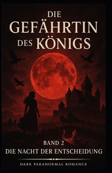 Die Gefährtin des Königs: Band 2: Die Nacht der Entscheidung (Die Gefährtin des Königs Band 1: Funkenflug) (German Edition)