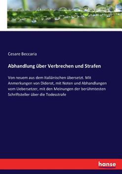 Paperback Abhandlung über Verbrechen und Strafen: Von neuem aus dem Italiänischen übersetzt. Mit Anmerkungen von Diderot, mit Noten und Abhandlungen vom Ueberse [German] Book