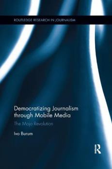 Paperback Democratizing Journalism Through Mobile Media: The Mojo Revolution Book