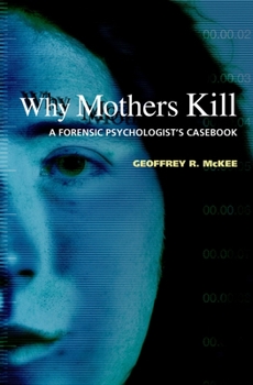 Hardcover Why Mothers Kill: A Forensic Psychologist's Casebook Book