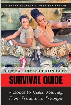 Hardcover Combat Divas Chronicles: Survival Guide: A Boots to Heels Journey From Trauma to Triumph Book