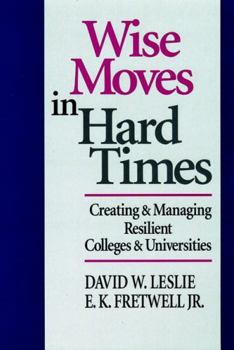 Hardcover Wise Moves in Hard Times: Creating & Managing Resilient Colleges & Universities Book