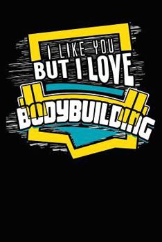 Paperback I Like You But I Love Bodybuilding: College Ruled Notebook Composition Book Diary Bodybuilding Book