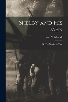 Paperback Shelby and his Men: Or, The war in the West Book